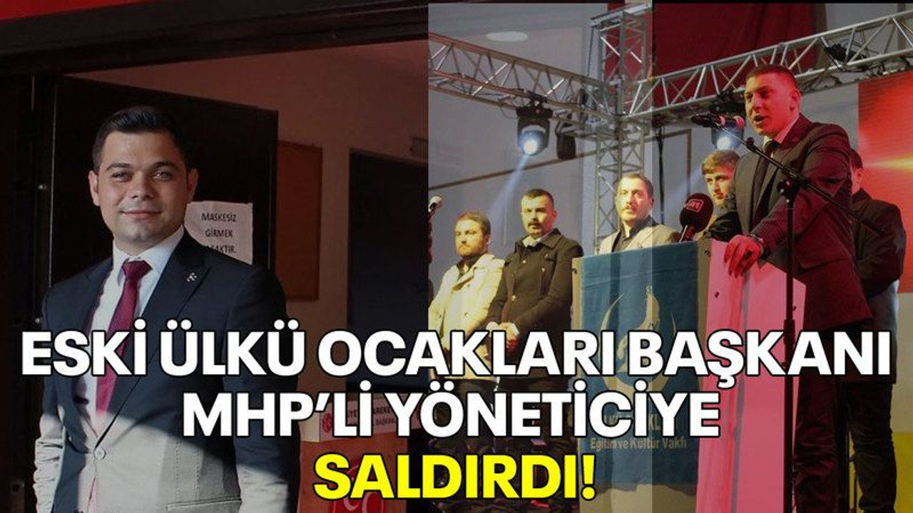 Eski Ülkü Ocakları Başkanı MHP’li yöneticiye saldırdı!